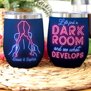 Let's Find A Dark Room And See What Develops Personalized Wine Tumbler - Wine Tumbler - GoDuckee