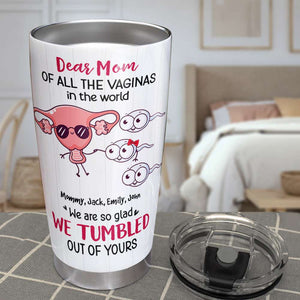 Dear Mom Of All Vaginas In The World, Happy Mother's Day Tumbler Gift - Tumbler Cup - GoDuckee