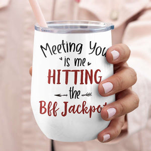 Meeting You Is Me Hitting The Bff Jackpot, Gift For Bestie, Personalized Tumbler, Chubby Friends Tumbler - Wine Tumbler - GoDuckee