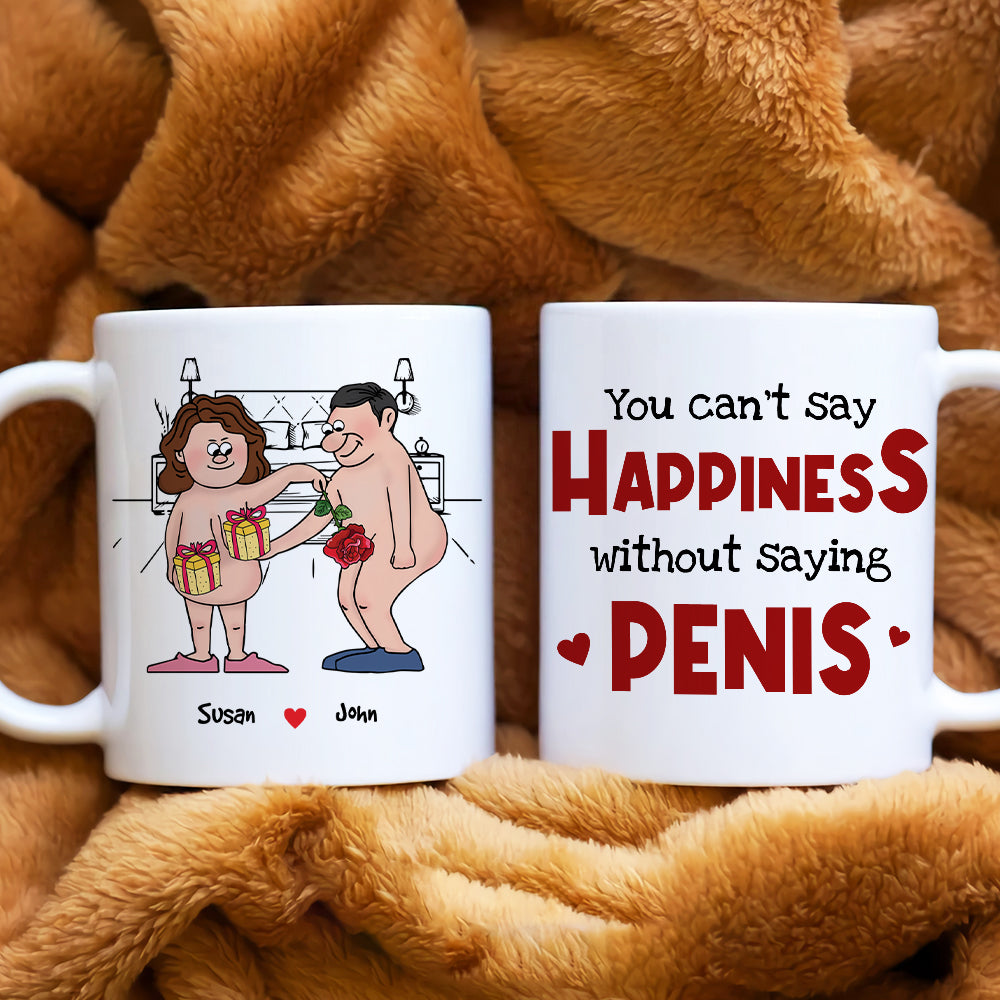 You Can't Say Happiness Without Saying Penis, Horny Couple White Mug - Coffee Mug - GoDuckee