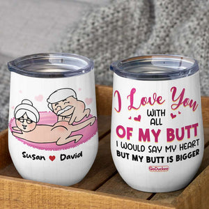 I Love You With All Of My Butt I Would Say My Heart But My Butt Is Bigger, Couple Pink Butt Wine Tumbler - Wine Tumbler - GoDuckee
