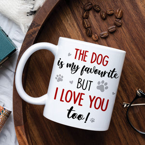 The Dog Is My Favourite But I Love You Too, Personalized Couple & Dog Mug - Coffee Mug - GoDuckee
