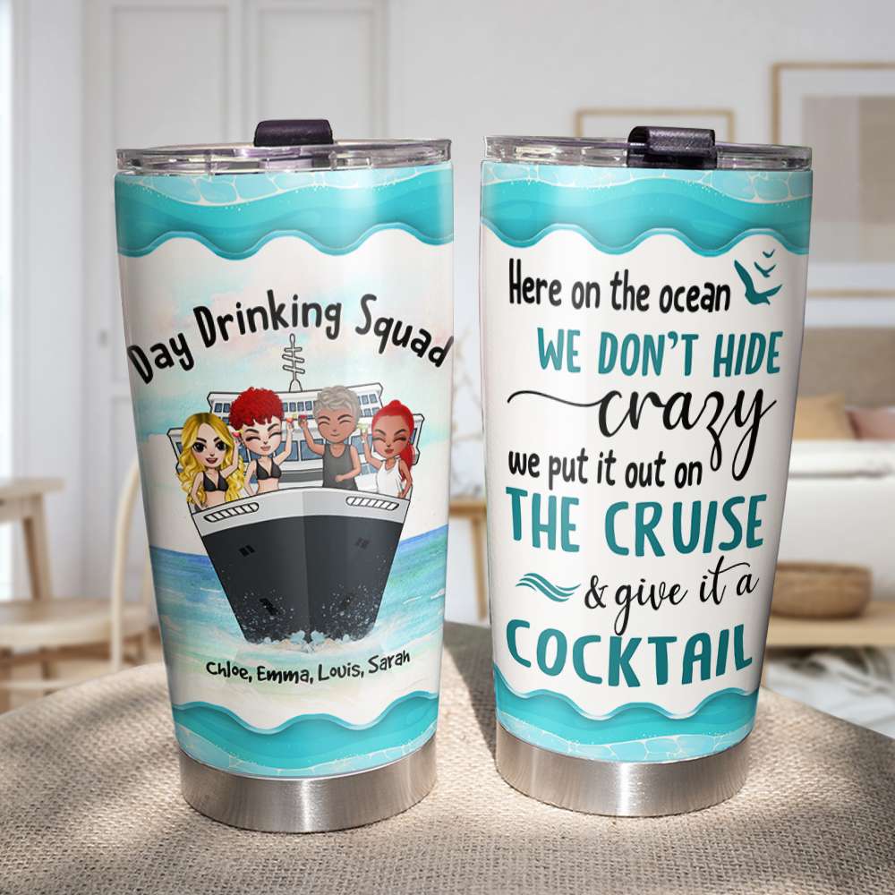 Personalized Cruising Friends Tumbler - Day Drinking Squad, We Don't Hide Crazy On The Cruise, Give It A Cocktail Fol8-Vd3 - Tumbler Cup - GoDuckee