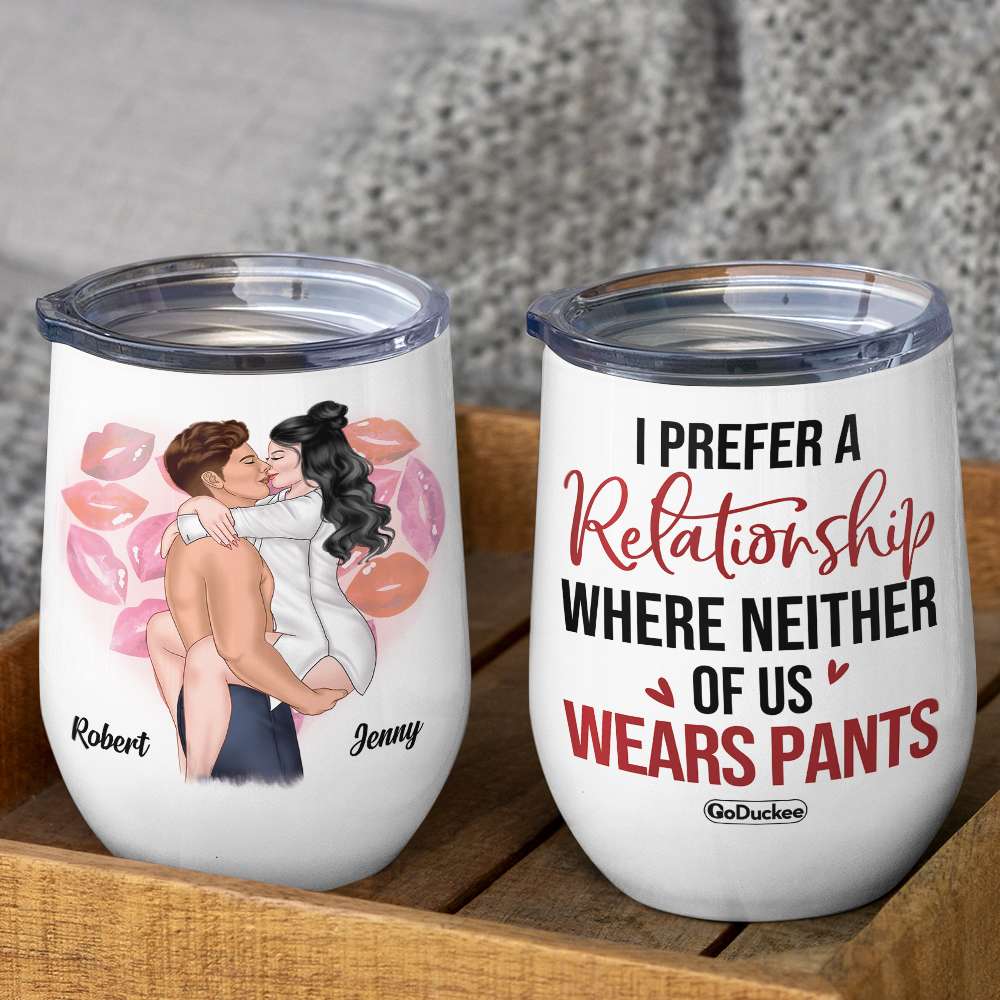 I Prefer A Relationship Where Neither Of Us Wears Pants, Personalized Naughty Couple Wine Tumbler - Wine Tumbler - GoDuckee