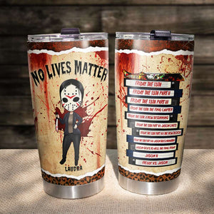 No Lives Matter, Personalized Horror Character Halloween Tumbler - Tumbler Cup - GoDuckee