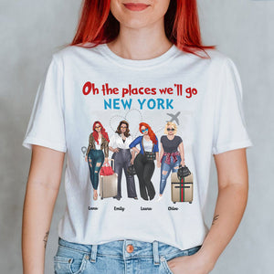 Oh The Places We'll Go - Personalized Girls Trip Shirts - Shirts - GoDuckee