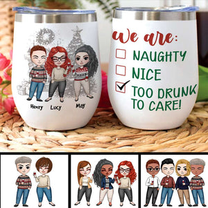 Personalized Sweater Friends Doll Wine Tumbler - We Are Too Drunk To Care - Wine Tumbler - GoDuckee