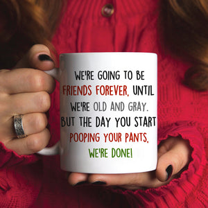 We're Going To Be Friends Forever Until We're Old And Gray, Old Best Friend White Mug - Coffee Mug - GoDuckee