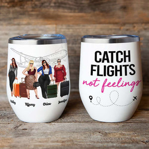 Personalized Girls Trip Wine Tumbler - Catch Flights Not Feelings - Wine Tumbler - GoDuckee