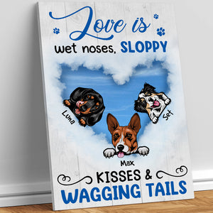 Love Is Wet Noses Sloppy Kisses And A Wagging Tails Personalized Canvas Print, Gift For Dog Lover - Poster & Canvas - GoDuckee