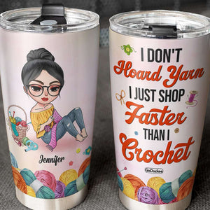 I Don't Hoard Yarn I Just Shop Faster Than I Crochet - Personalized Tumbler Cup - Tumbler Cup - GoDuckee