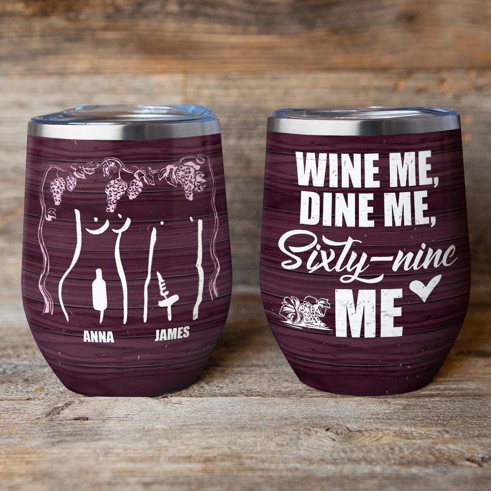 Wine Me Dine Me Sixty-nine Me, Personalized Naughty Couple Wine Tumbler - Wine Tumbler - GoDuckee