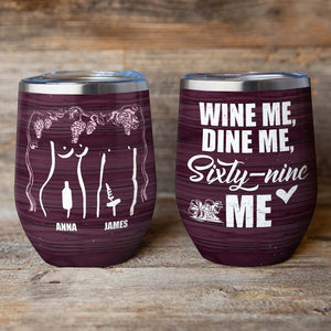 Wine Me Dine Me Sixty-nine Me, Personalized Naughty Couple Wine Tumbler - Wine Tumbler - GoDuckee
