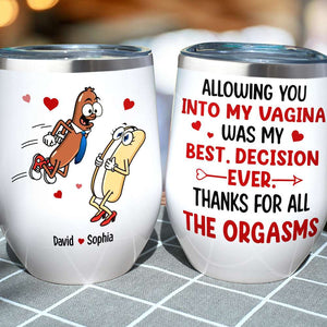 Allowing You Into My Vagina Was My Best Decision Ever Personalized Tumbler Cup, Funny Couple Gift - Wine Tumbler - GoDuckee