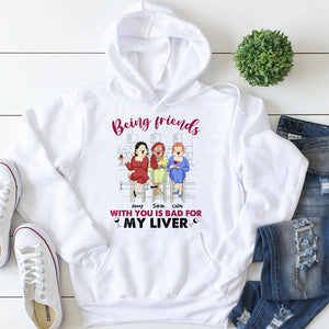 Being Friends With You Is Bad For My Liver, Best Friend Shirt Hoodie Sweatshirt - Shirts - GoDuckee
