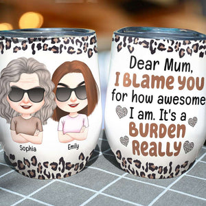 Blame You For How Awesome I Am, Personalized Wine Tumbler, Mom And Daughters Leopard Tumbler, Mother's Day, Birthday Gift For Mom - Wine Tumbler - GoDuckee