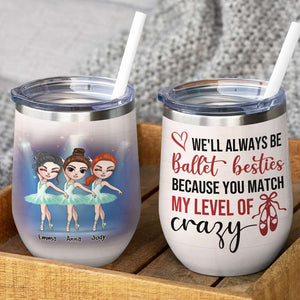 Personalized Ballet Dancing Girls Wine Tumbler - We'll Always Be Ballet Besties - Wine Tumbler - GoDuckee