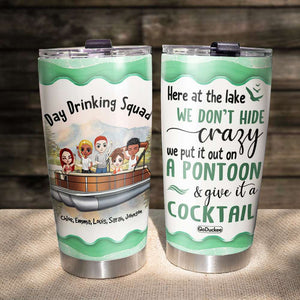 Here At The Lake We Don't Hide Crazy - Personalized Tumbler Cup - Tumbler Cup - GoDuckee