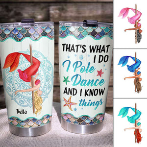 Personalized Mermaid Girl Tumbler - That's What I Do I Pole Dance And I Know Things - Tumbler Cup - GoDuckee