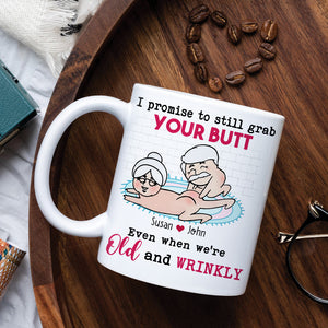 I Promise To Still Grab Your Butt Even When We're Old And Wrinkly Personalized Funny Couple Mug, Gift For Couple - Coffee Mug - GoDuckee