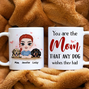 You Are The Mom That Any Dog Wishes They Had, Personalized Mug, Gift For Dog Lover - Coffee Mug - GoDuckee