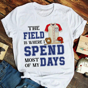 Baseball The Field Is Where I Spend Most Of My Days Personalized Shirts - Shirts - GoDuckee