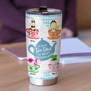 It's Always Tea Time At Nana's Wonderland, Personalized Grandma Tumbler - Tumbler Cup - GoDuckee