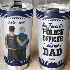 My Favorite Police Officer Calls Me Dad/Mom - Personalized Tumbler Cup - Gift For Dad/Mom - Tumbler Cup - GoDuckee