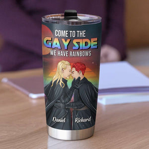 Come To The Gay Side We Have Rainbows - Personalized Tumbler Cup - Tumbler Cup - GoDuckee