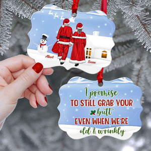 I Promise To Still Grab Your Butt Even When We're Old & Wrinkly, Personalized Old Couple Ornament , Christmas Gift - Ornament - GoDuckee