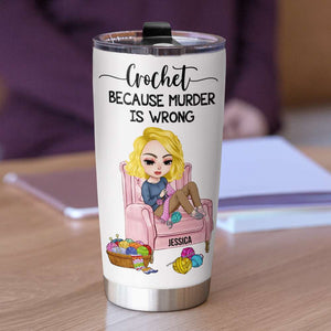 Crochet Because Murder Is Wrong - Personalized Tumbler Cup - Tumbler Cup - GoDuckee