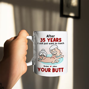 After Years, Just Want To Touch Your Butt, Personalized Coffee Mug, Naughty Couple Mug - Funny Gift For Couples - Coffee Mug - GoDuckee