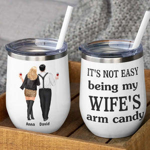 It's Not Easy Being My Wife's/Husband's Arm Candy Personalized Couple Tumbler, Gift For Couple - Wine Tumbler - GoDuckee