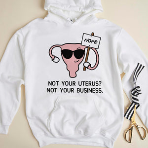 Feminist Abortion Right Not Your Uterus? Not Your Business - Shirts - Shirts - GoDuckee
