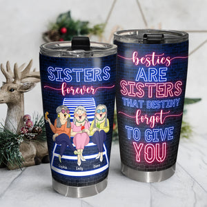 The Sisters That Destiny Forgot To Give You, Personalized Bestie Tumbler - Tumbler Cup - GoDuckee