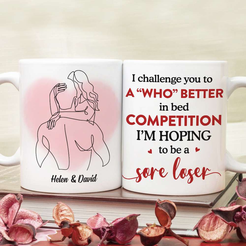 I Challenge You To A Who Better In Bed Personalized White Mug - Coffee Mug - GoDuckee