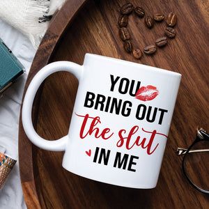 You Bring Out The Slut In Me, Personalized Coffee Mug, Naughty Couples Mug - Funny Gift For Couple - Coffee Mug - GoDuckee