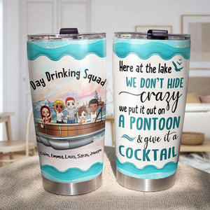 Personalized Pontoon Squad Tumbler Cup - Day Drinking Squad, We Don't Hide Crazy On The Pontoon And Give It A Cocktail - Tumbler Cup - GoDuckee