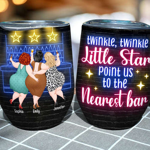 Twinkle Twinkle Little Star, Bestie Head For The Nearest Bar Wine Tumbler, Personalized Wine Tumbler, Gift For Bestie, Birthday Gift - Wine Tumbler - GoDuckee