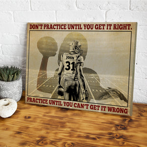 American Football Don't Practice Until You Get It Right Practice Until You Can't Get It Wrong Personalized Wall Art - Poster & Canvas - GoDuckee