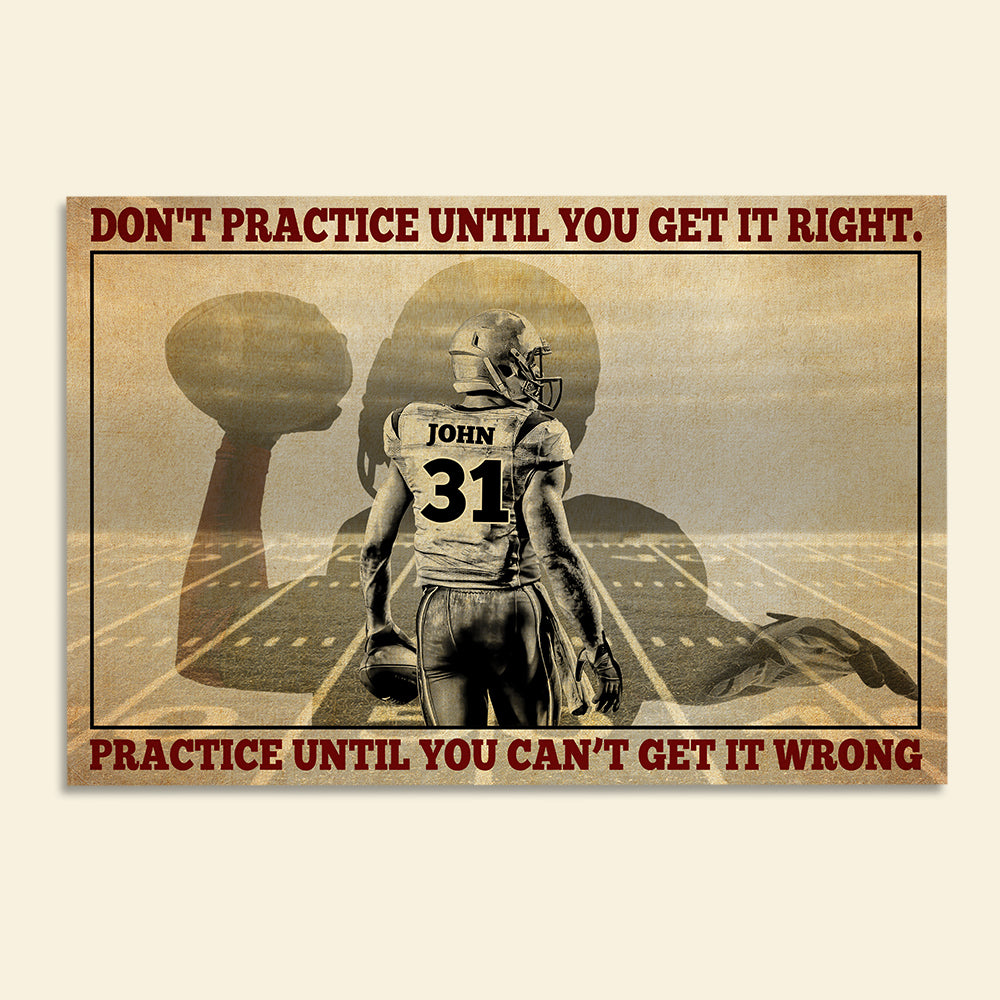 American Football Don't Practice Until You Get It Right Practice Until You Can't Get It Wrong Personalized Wall Art - Poster & Canvas - GoDuckee