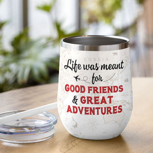Personalized Girls Trip Wine Tumbler - Life Was Meant For Good Friends - Wine Tumbler - GoDuckee
