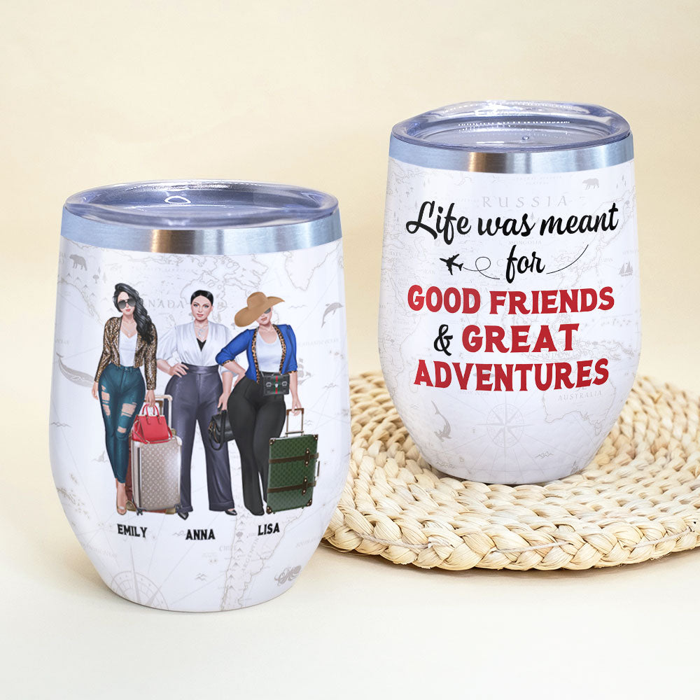 Personalized Girls Trip Wine Tumbler - Life Was Meant For Good Friends - Wine Tumbler - GoDuckee