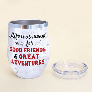 Personalized Girls Trip Wine Tumbler - Life Was Meant For Good Friends - Wine Tumbler - GoDuckee