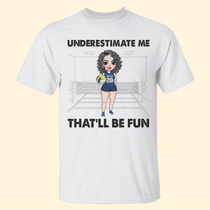Underestimate Me - Personalized Shirts - Gift For Volleyball Player - Female Volleyball Front View - Shirts - GoDuckee