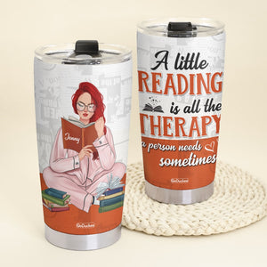 A Little Reading Is All the Therapy a Person Needs Sometimes Personalized Reading Books Tumbler Cup Gift For Book Lovers - Tumbler Cup - GoDuckee