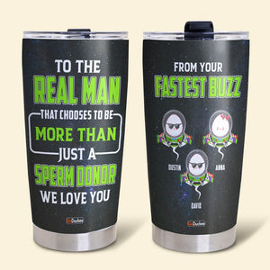 Dad The Real Man That Chooses To Be More Than Just A Sperm Donor, Personalized Tumbler, Funny Gifts for Dads - Tumbler Cup - GoDuckee