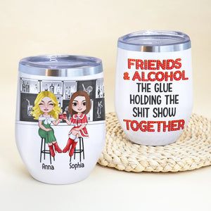 Friends & Alcohol The Glue Holding The Shit Show Together Personalized Christmas Friend Tumbler - Wine Tumbler - GoDuckee