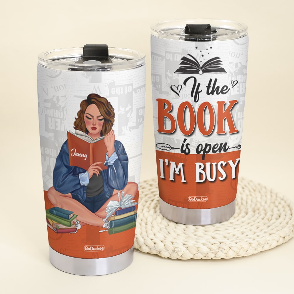 If The Book Is Open I'm Busy Personalized Reading Books Tumbler Cup Gift For Book Lovers - Tumbler Cup - GoDuckee