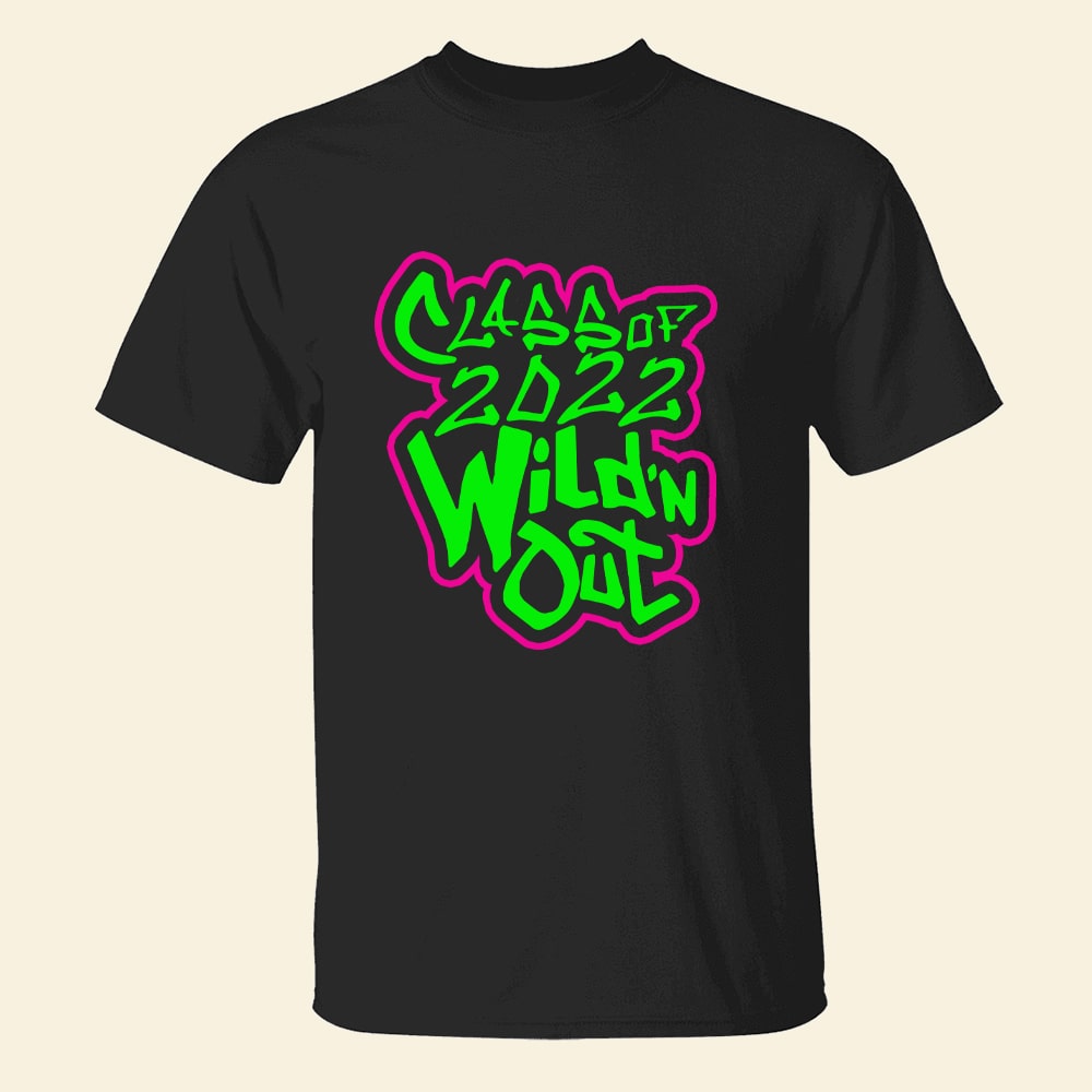 Graduation Class Of 2022 Wild'n Out Personalized Shirt Gift For Graduates - Shirts - GoDuckee